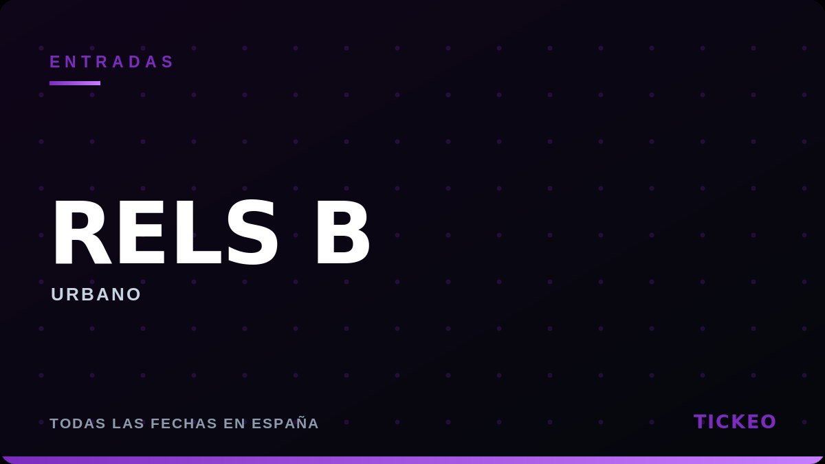 Entradas y conciertos de Rels B
