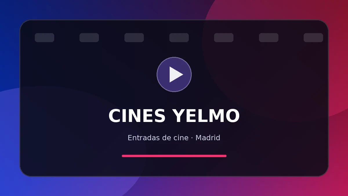 Entradas Cines Yelmo en Madrid