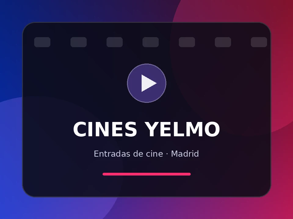 Entradas Cines Yelmo Madrid